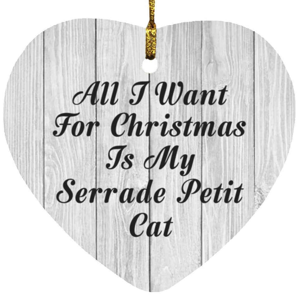 All I Want For Christmas Is My Serrade Petit Cat - Heart Ornament F