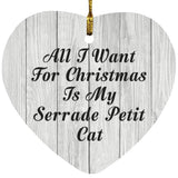 All I Want For Christmas Is My Serrade Petit Cat - Heart Ornament F