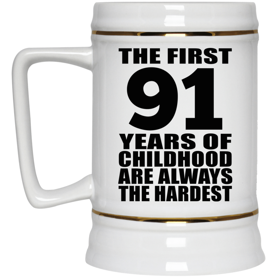 91st Birthday First 91 Years of Childhood Are The Hardest - Beer Stein