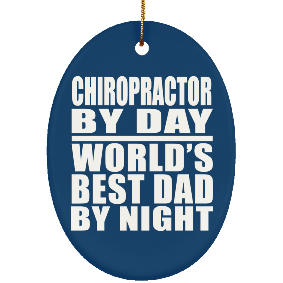 Chiropractor By Day World's Best Dad By Night - Oval Ornament