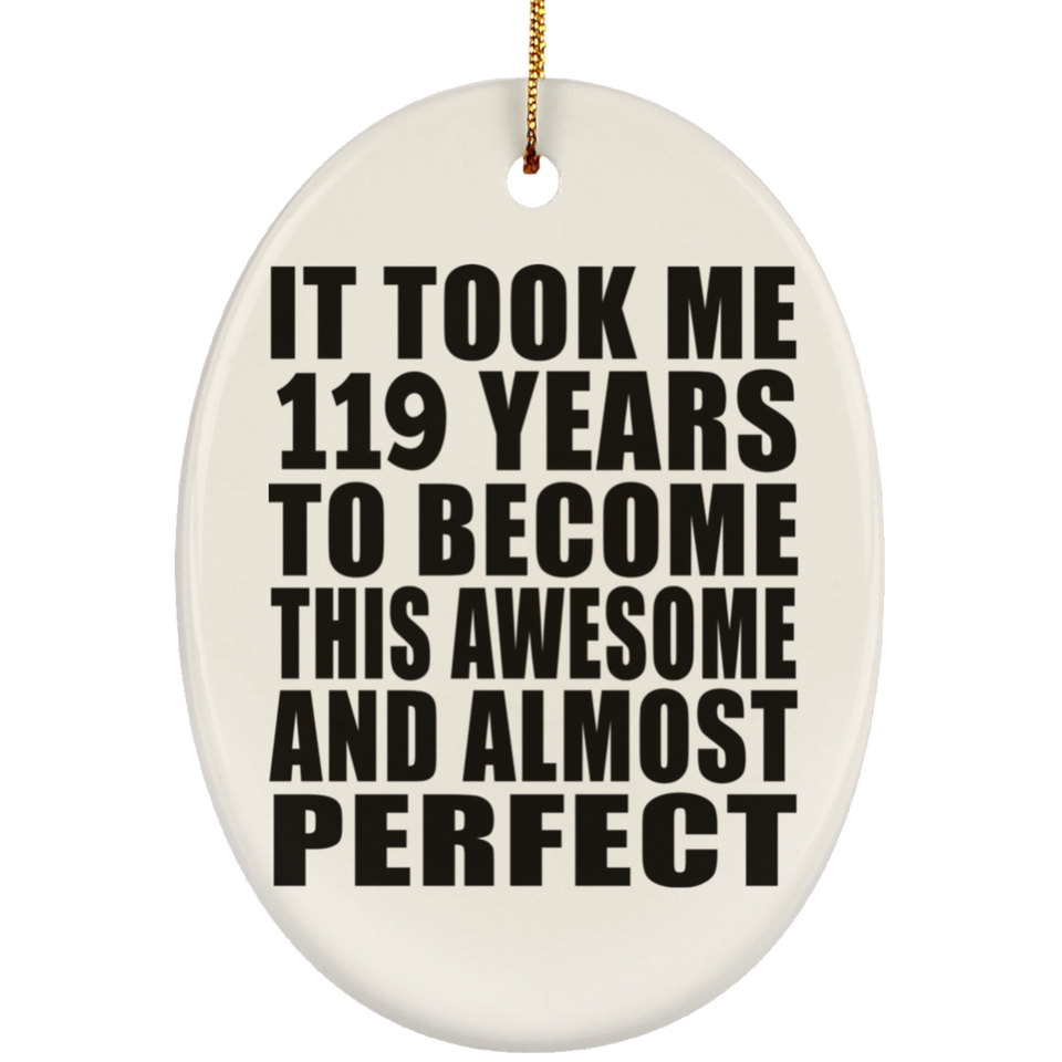119th Birthday Took 119 Years To Become Awesome & Perfect - Oval Ornament