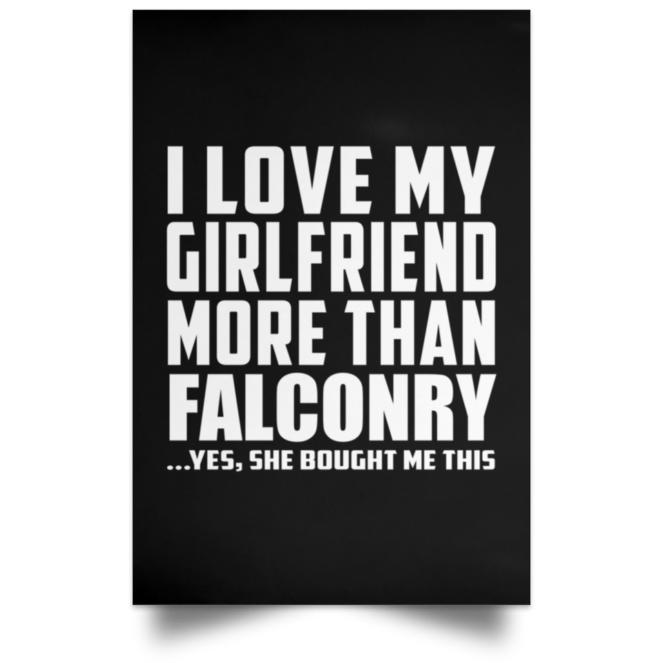 I Love My Girlfriend More Than Falconry - Poster Portrait
