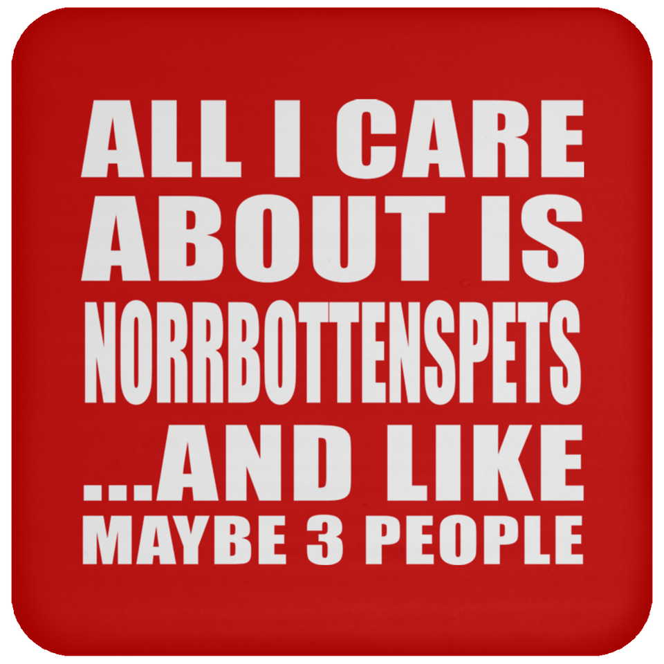 All I Care About Is Norrbottenspets - Drink Coaster