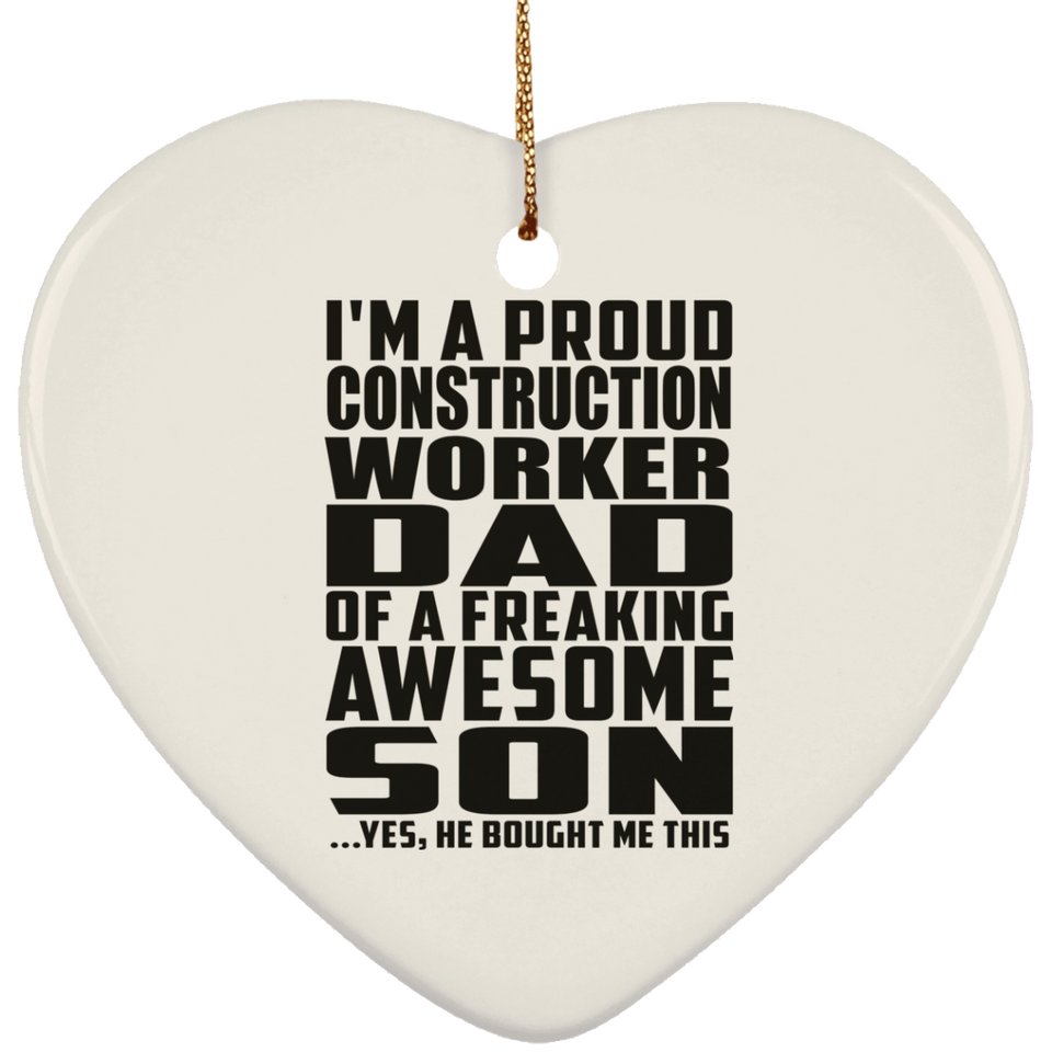 Proud Construction Worker Dad Of Awesome Son - Heart Ornament