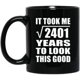 49th Birthday Took Square Root of 2401 Years To Look Good - 11oz Coffee Mug Black