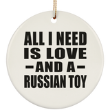 All I Need Is Love And A Russian Toy - Circle Ornament