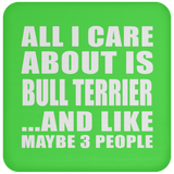 All I Care About Is Bull Terrier - Drink Coaster