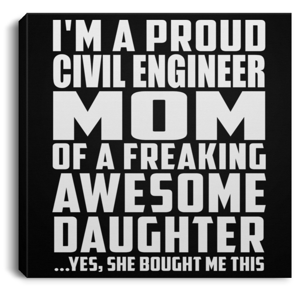 Proud Civil Engineer Mom Of Awesome Daughter - Canvas Square