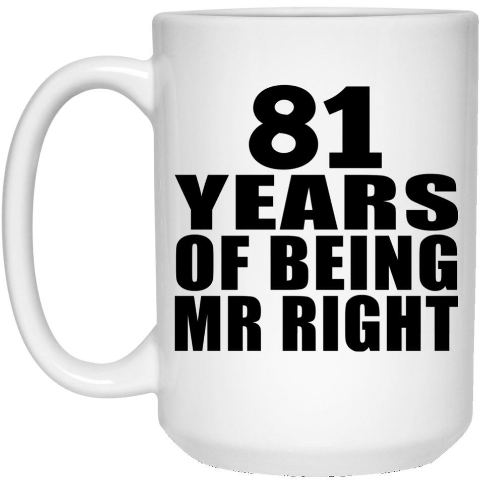 81st Anniversary 81 Years Of Being Mr Right - 15 Oz Coffee Mug