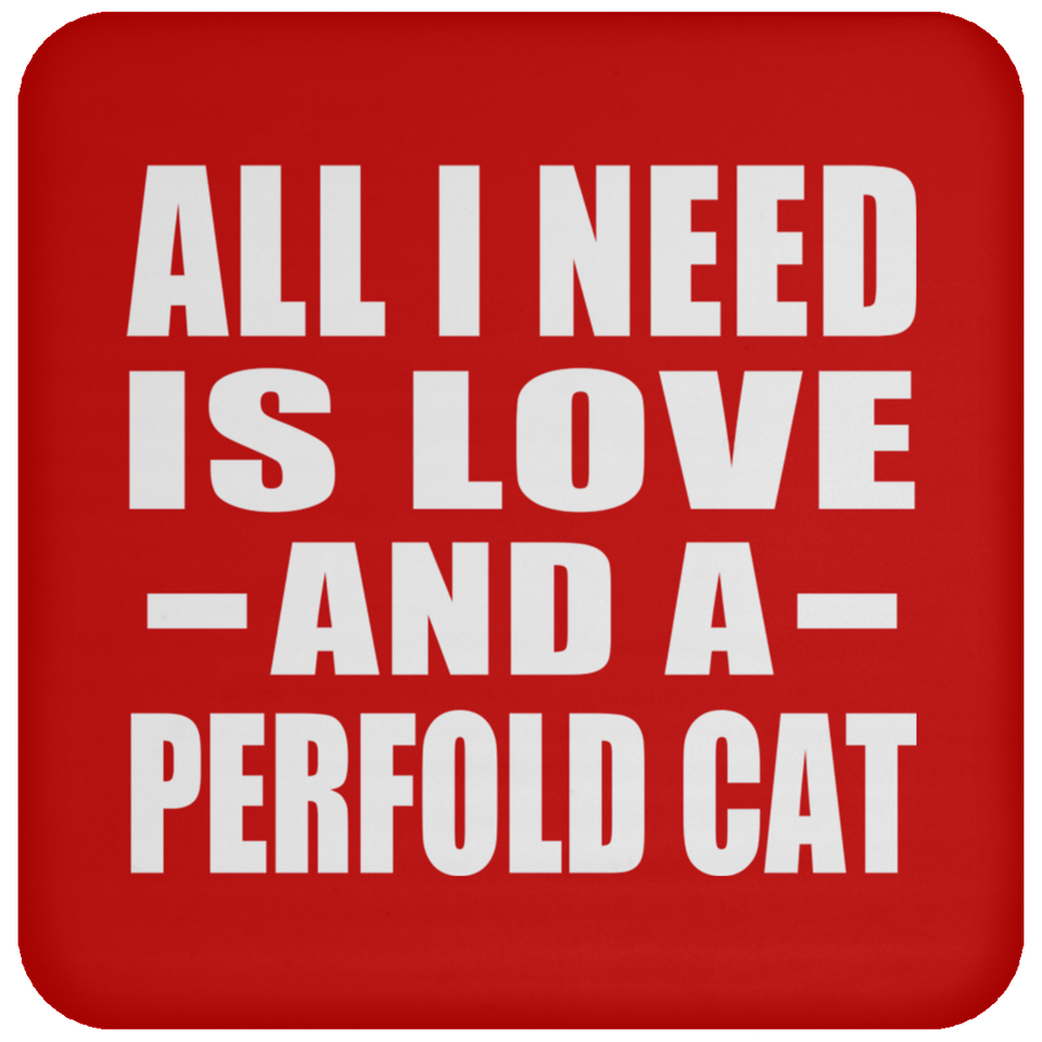 All I Need Is Love And A Perfold Cat - Drink Coaster