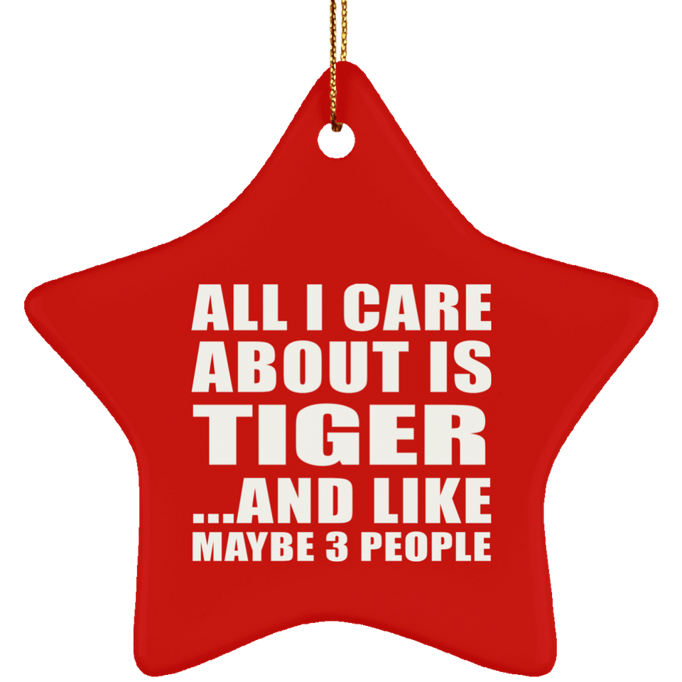 All I Care About Is Tiger - Star Ornament