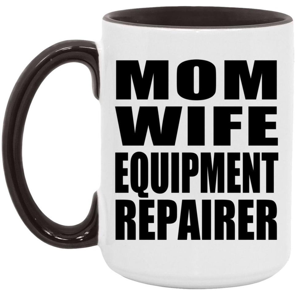 Mom Wife Equipment Repairer - 15oz Accent Mug Black