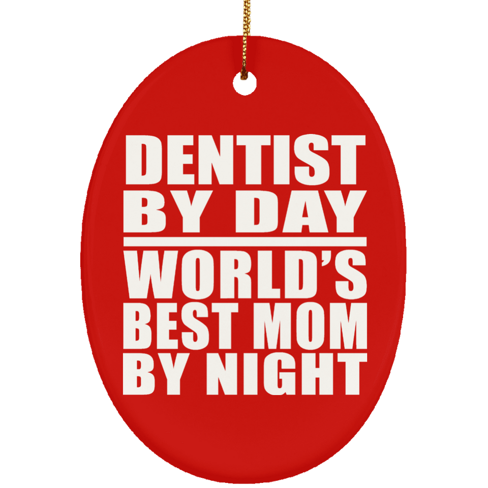 Dentist By Day World's Best Mom By Night - Oval Ornament