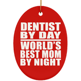 Dentist By Day World's Best Mom By Night - Oval Ornament