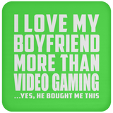 I Love My Boyfriend More Than Video Gaming - Drink Coaster