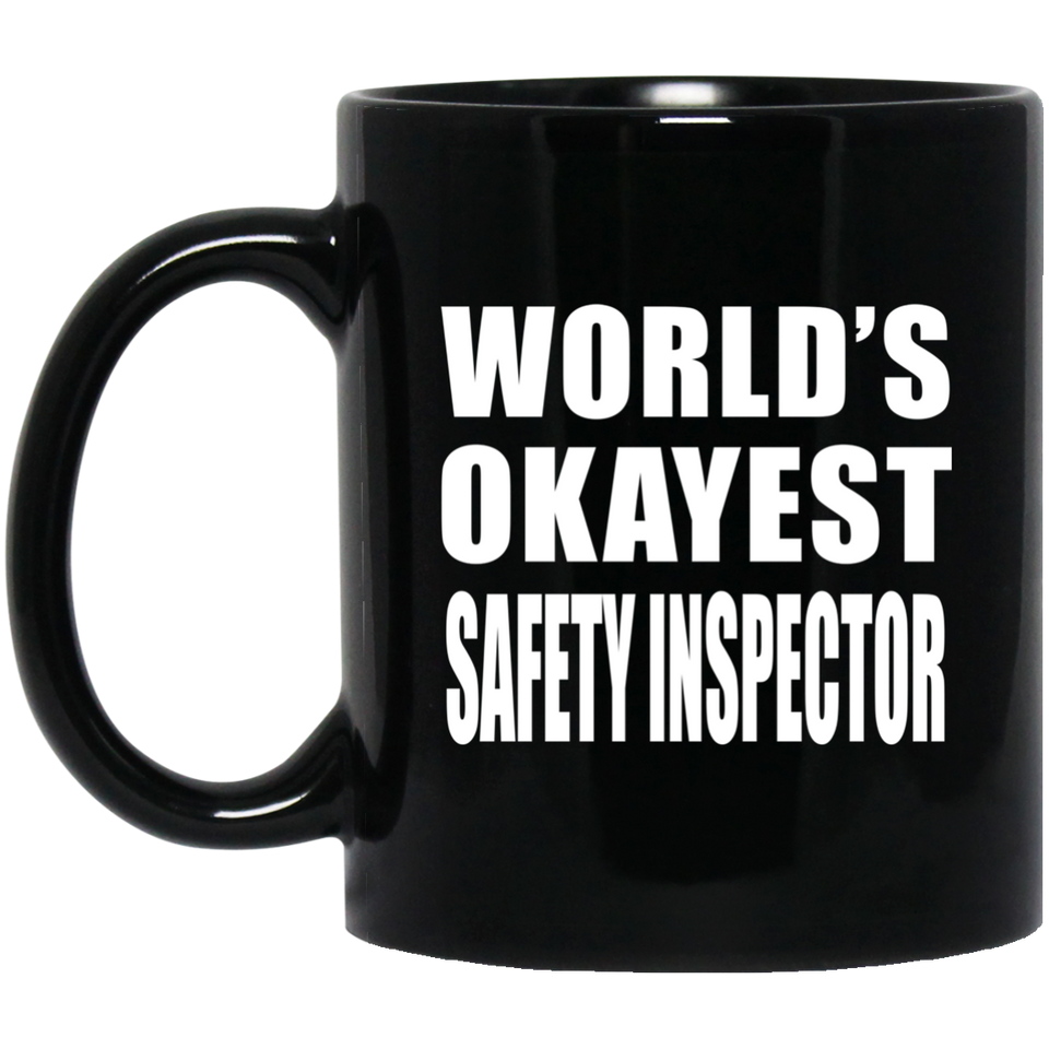 World's Okayest Safety Inspector - 11 Oz Coffee Mug Black