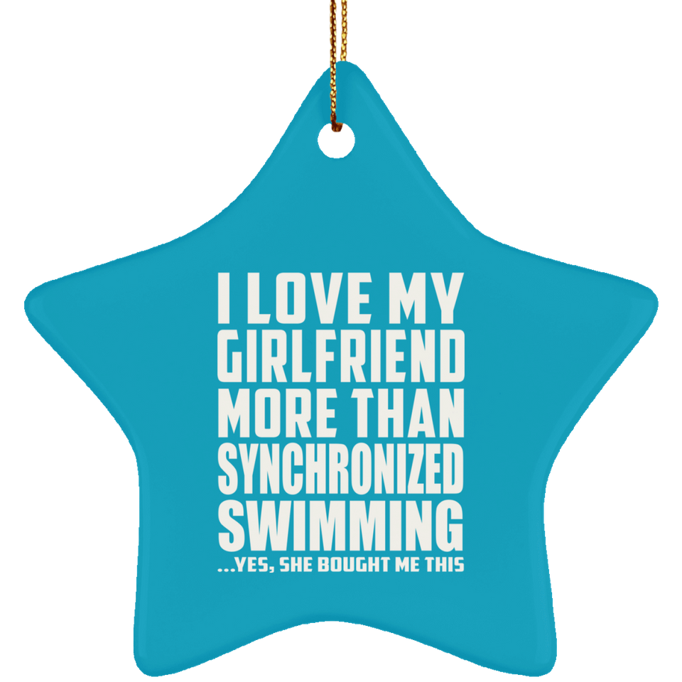 I Love My Girlfriend More Than Synchronized Swimming - Star Ornament