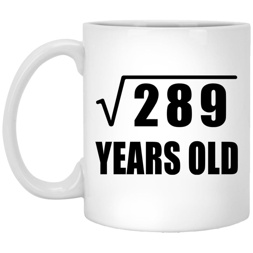 17th Birthday Square Root of 289 Years Old - 11oz Coffee Mug