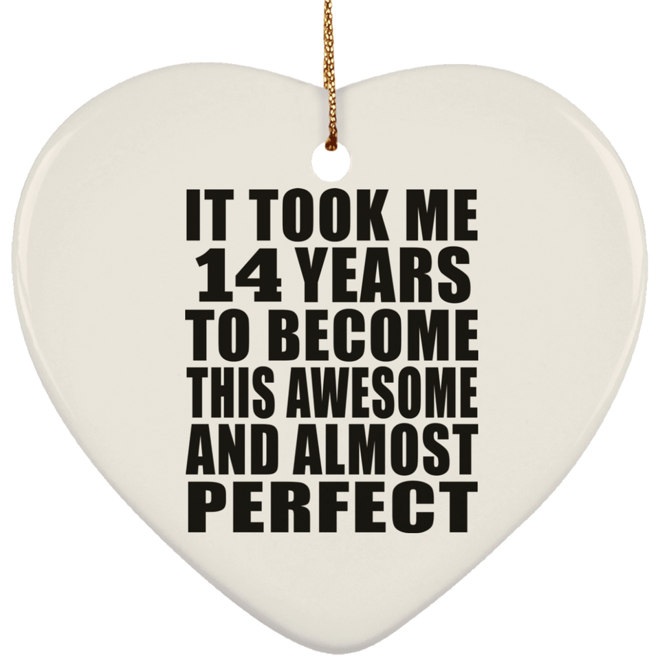 14th Birthday Took 14 Years To Become Awesome & Perfect - Heart Ornament