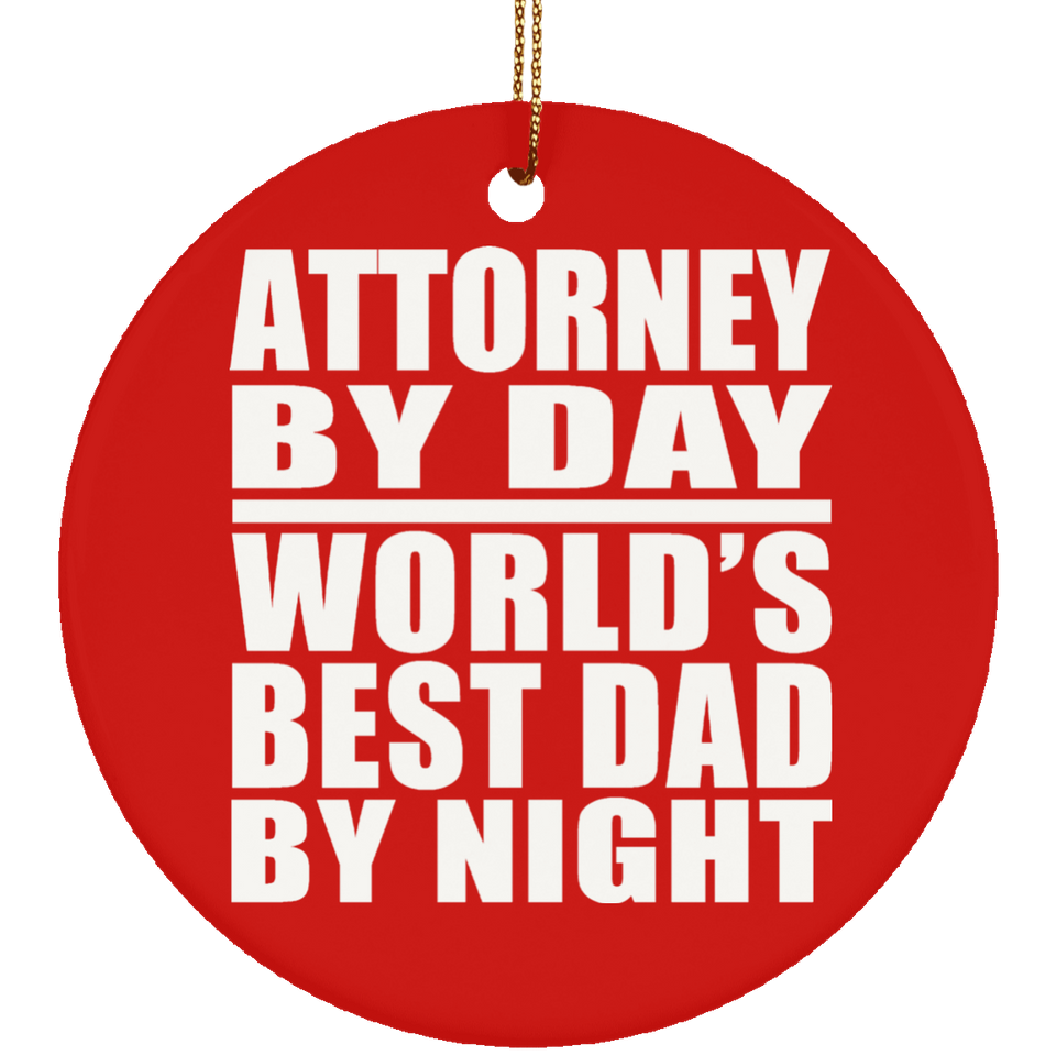 Attorney By Day World's Best Dad By Night - Circle Ornament