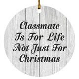 Classmate Is For Life Not Just For Christmas - Circle Ornament F