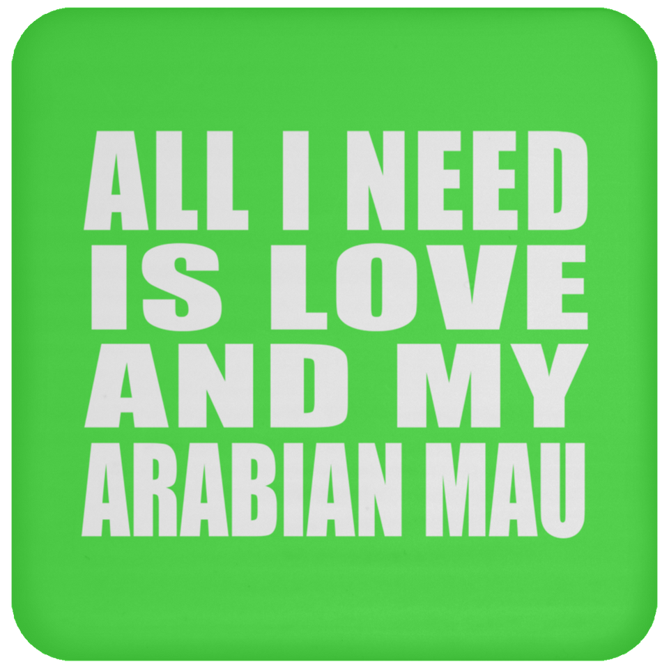 All I Need Is Love And My Arabian Mau - Drink Coaster