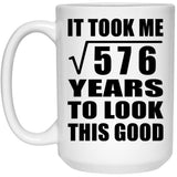 24th Birthday Took Square Root of 576 Years To Look Good - 15oz Coffee Mug