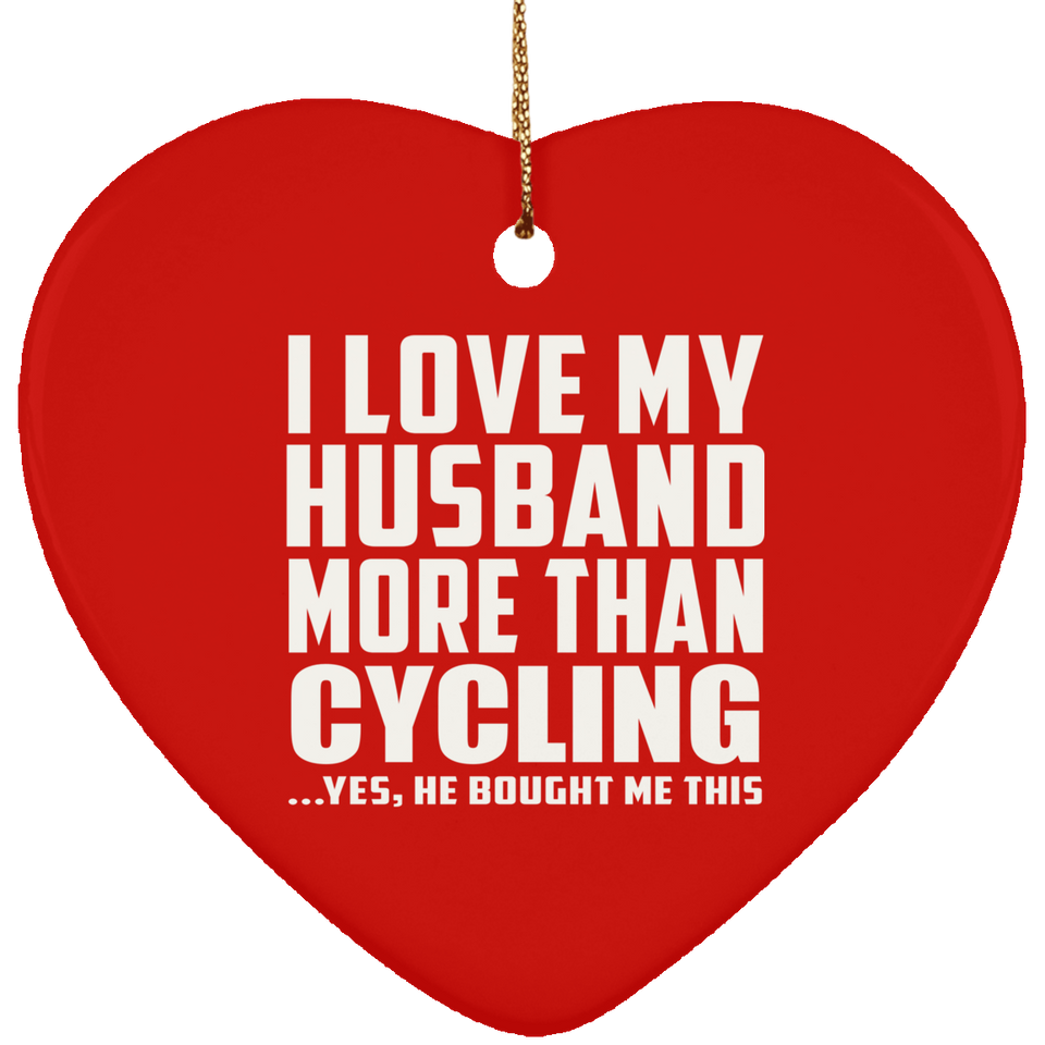 I Love My Husband More Than Cycling - Heart Ornament