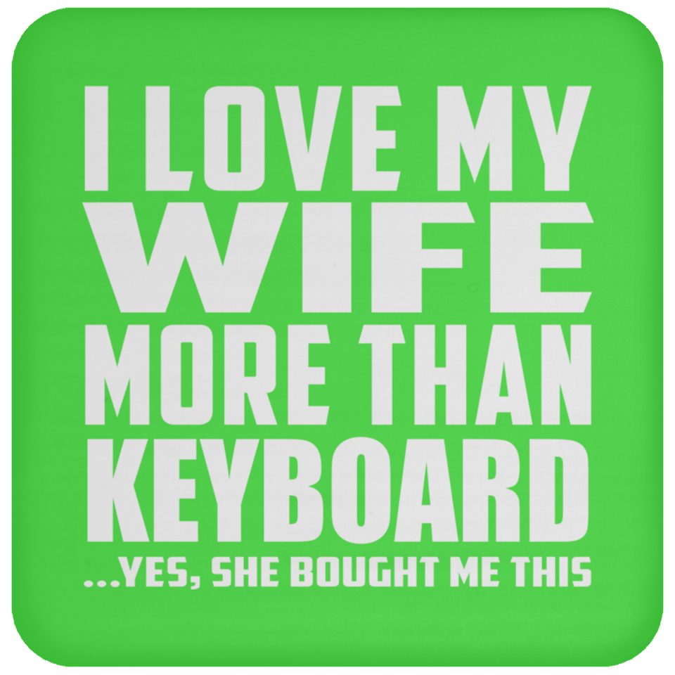 I Love My Wife More Than Keyboard - Drink Coaster
