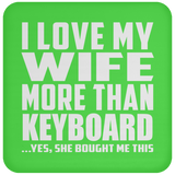 I Love My Wife More Than Keyboard - Drink Coaster