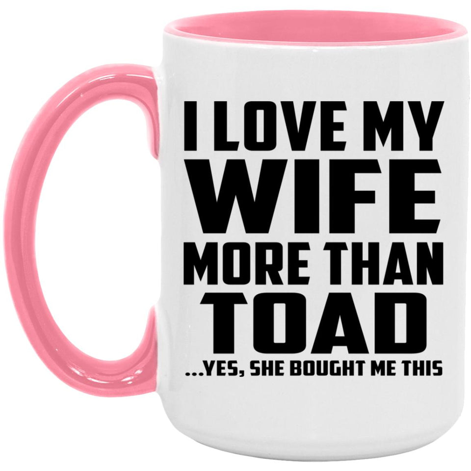 I Love My Wife More Than Toad - 15oz Accent Mug Pink