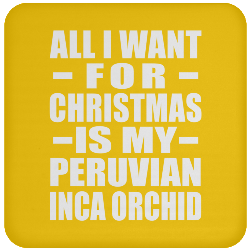 All I Want For Christmas Is My Peruvian Inca Orchid - Coaster