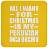 All I Want For Christmas Is My Peruvian Inca Orchid - Coaster