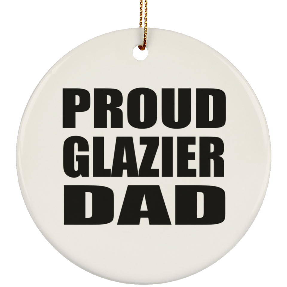 Proud Glazier Dad - Circle Ornament