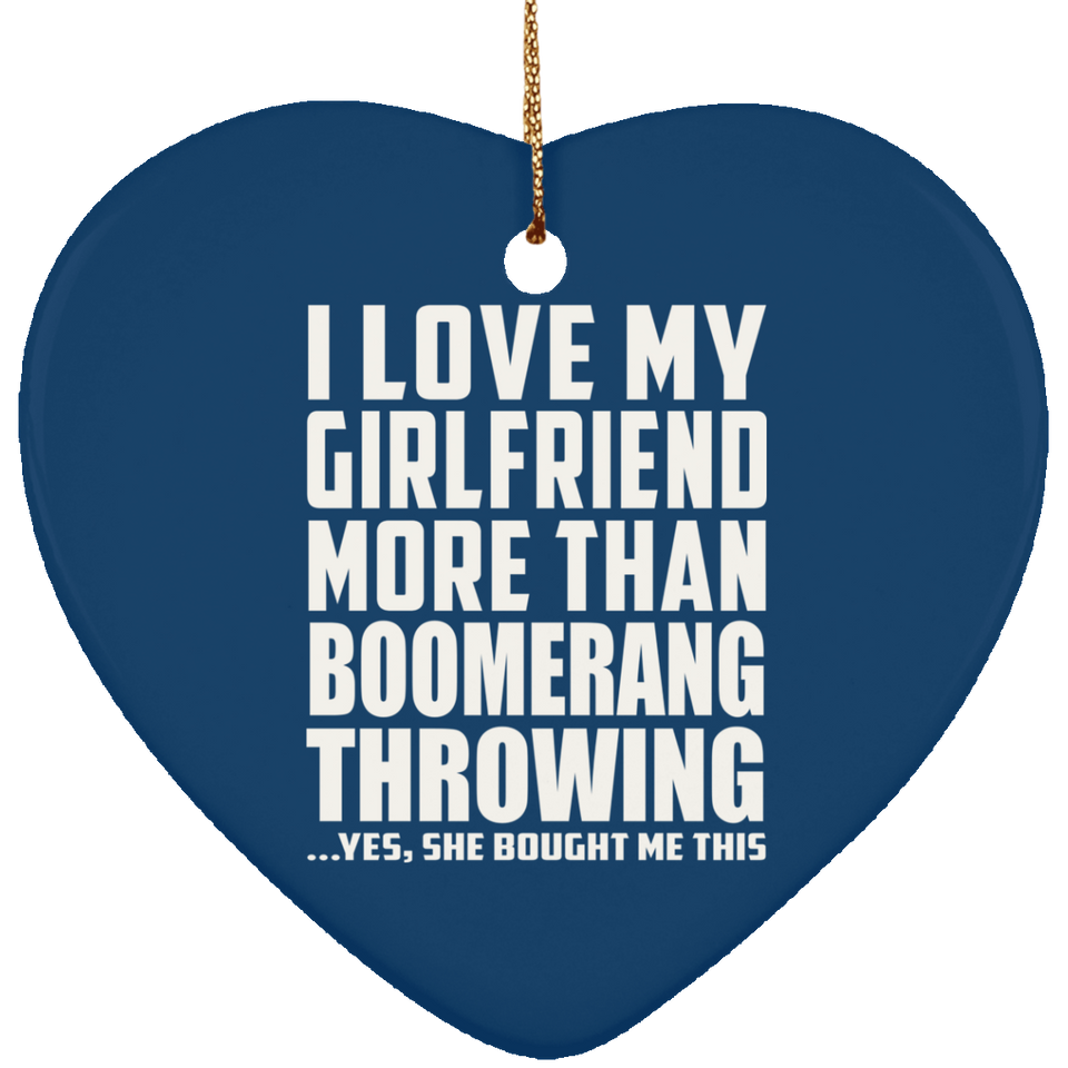 I Love My Girlfriend More Than Boomerang Throwing - Heart Ornament