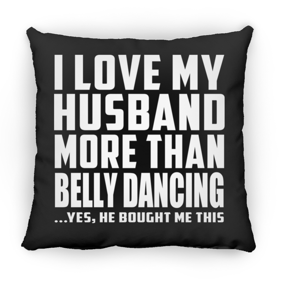I Love My Husband More Than Belly Dancing - Throw Pillow Black
