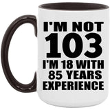 103rd Birthday I'm Not 103 I'm 18 With 85 Years Experience - 15oz Accent Mug Black