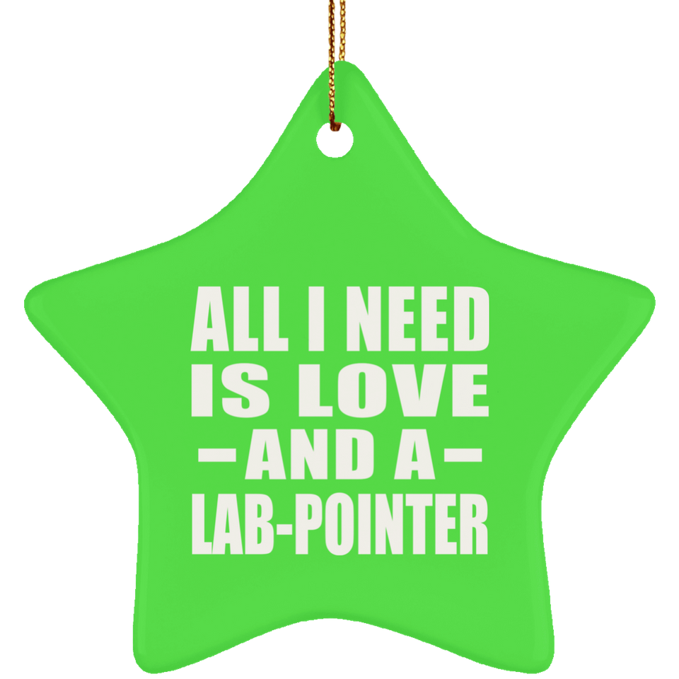 All I Need Is Love And A Lab-Pointer - Star Ornament