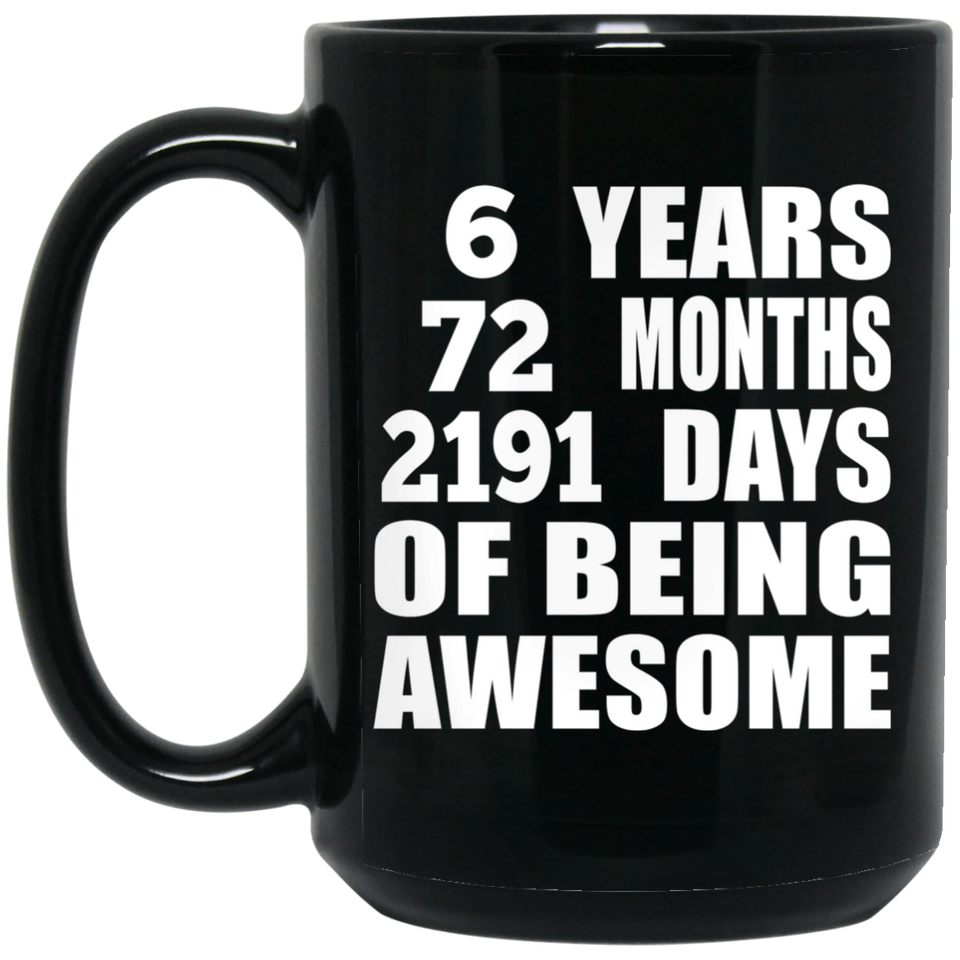 6th Birthday 6 Years 72 Months 2191 Days Of Awesome - 15oz Coffee Mug Black