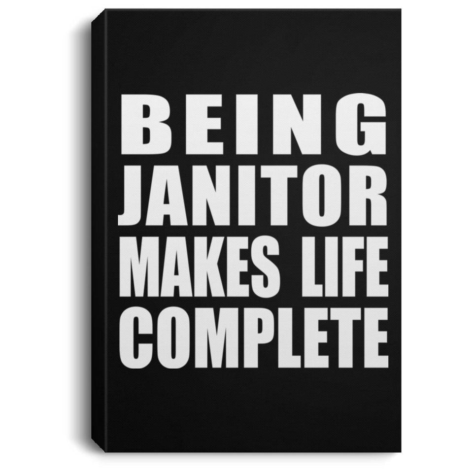 Being Janitor Makes Life Complete - Canvas Portrait