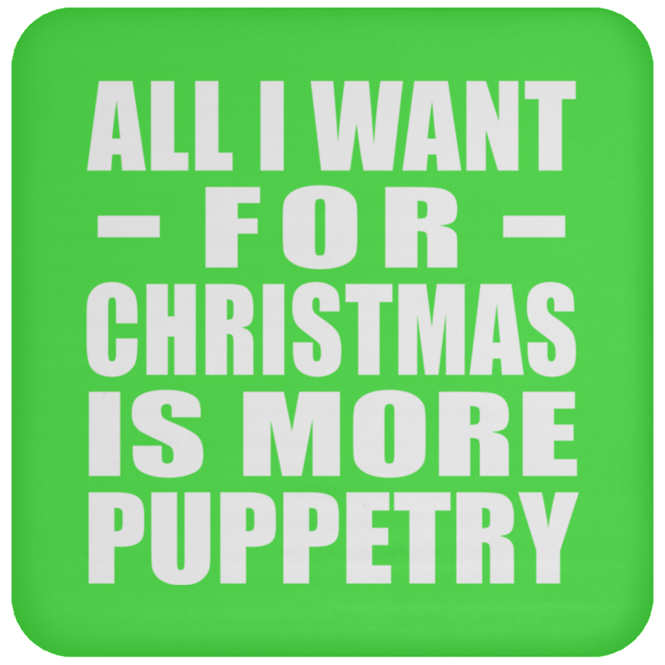 All I Want For Christmas Is More Puppetry - Coaster