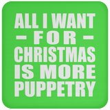 All I Want For Christmas Is More Puppetry - Coaster