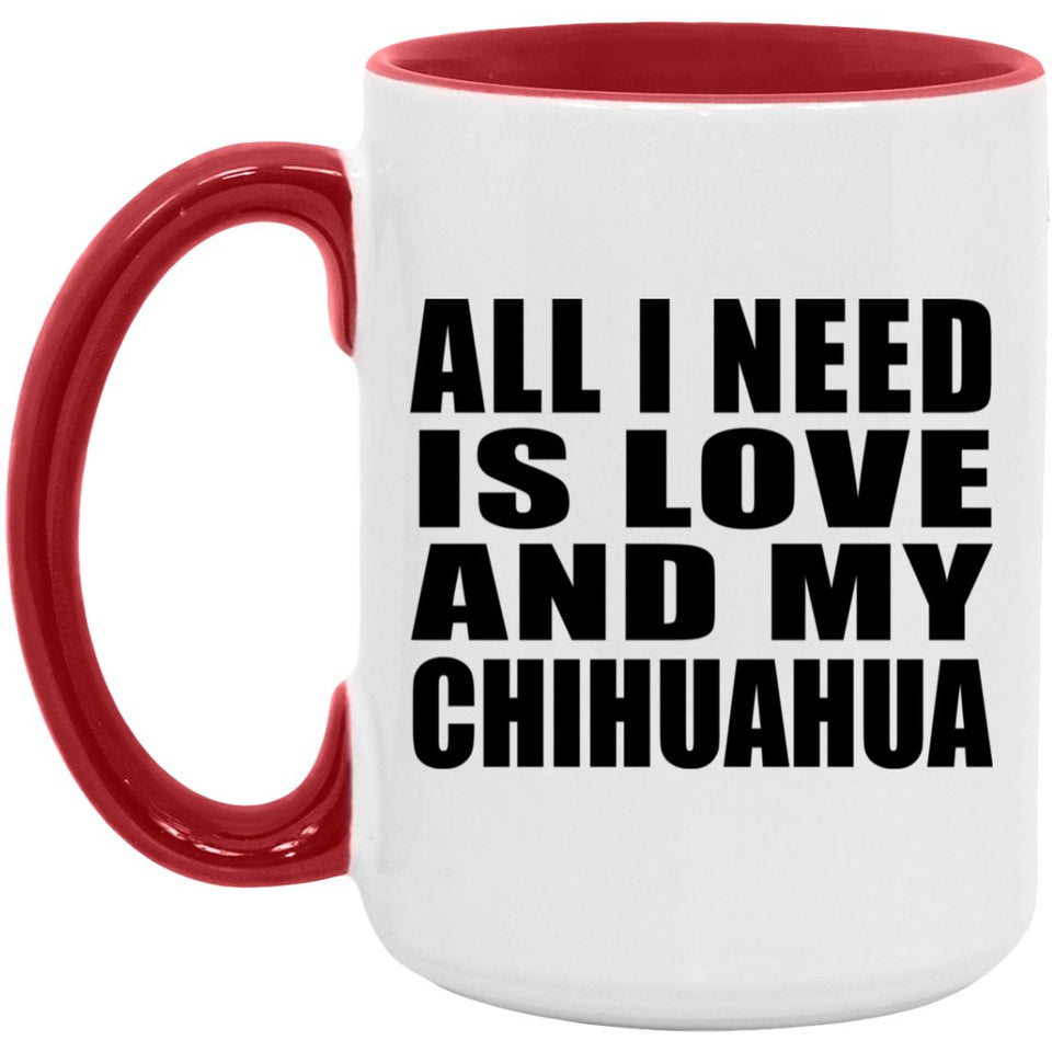 All I Need Is Love And My Chihuahua - 15oz Accent Mug Red