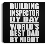 Building Inspector By Day World's Best Dad By Night - Canvas Square