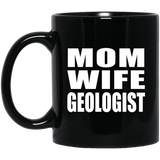Mom Wife Geologist - 11oz Coffee Mug Black