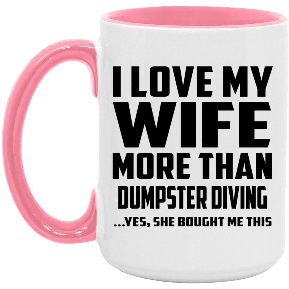 I Love My Wife More Than Dumpster Diving - 15oz Accent Mug Pink