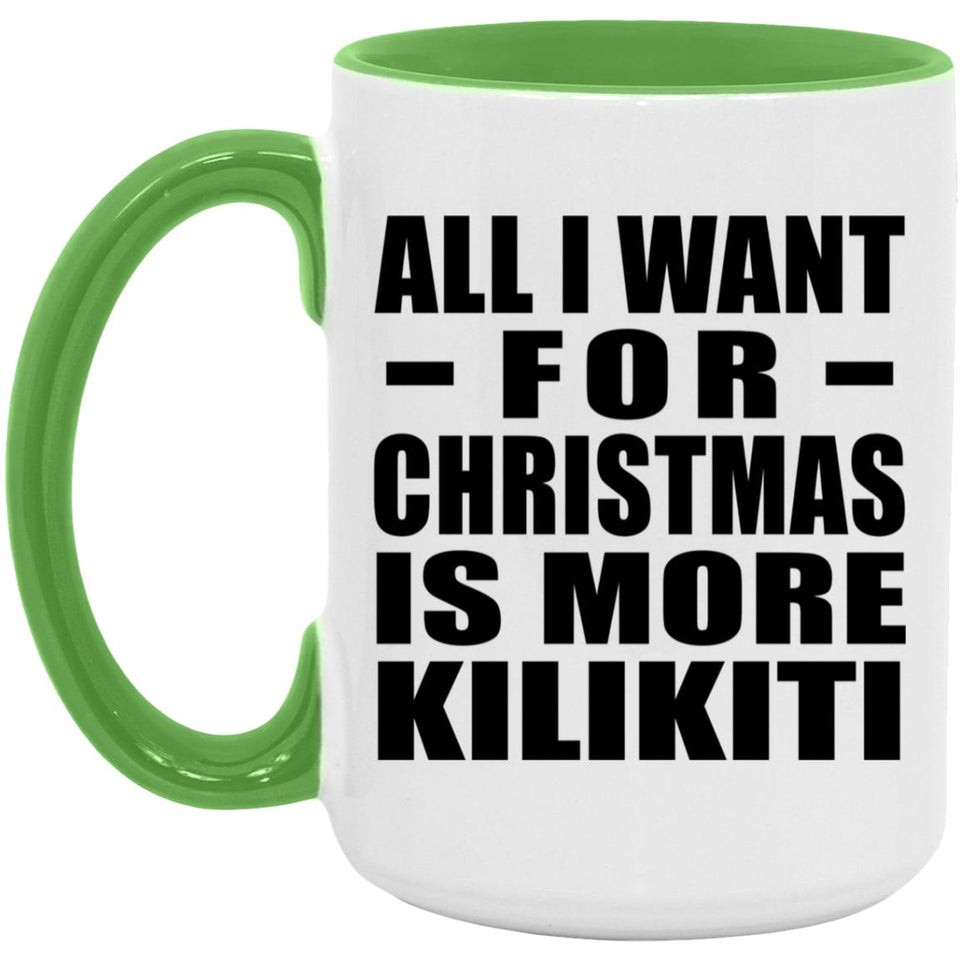 All I Want For Christmas Is More Kilikiti - 15oz Accent Mug Green