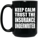 Keep Calm and Trust The Insurance Underwriter - 15oz Coffee Mug Black