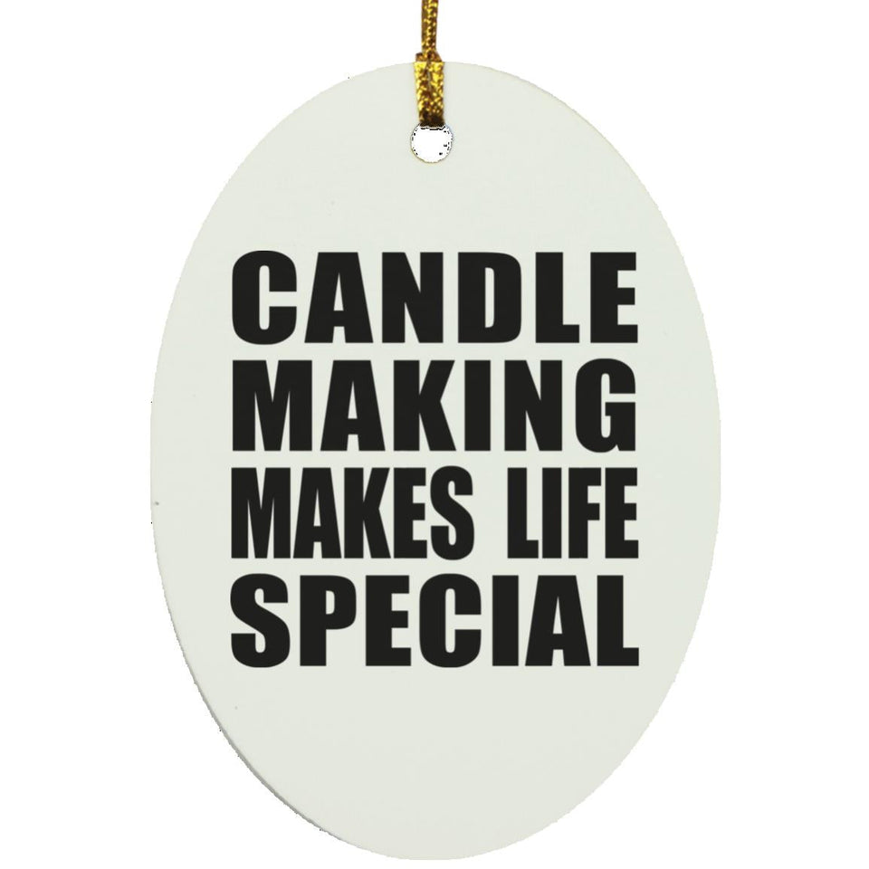 Candle Making Makes Life Special - Oval Ornament