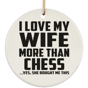 I Love My Wife More Than Chess - Circle Ornament